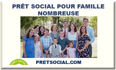 PRÊT SOCIAL POUR FAMILLE NOMBREUSE 2026-2027