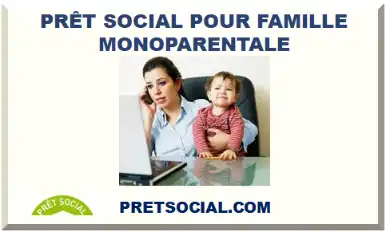 PRÊT SOCIAL POUR FAMILLE MONOPARENTALE 2026-2027